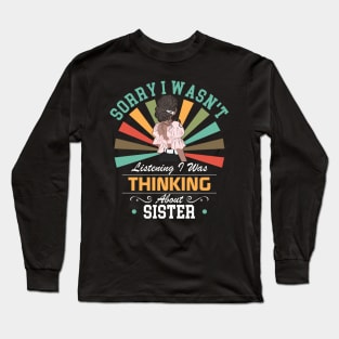 sister lovers Sorry I Wasn't Listening I Was Thinking About sister Long Sleeve T-Shirt